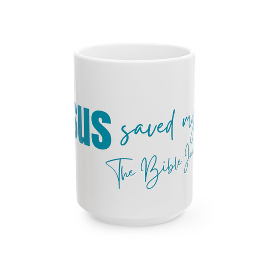 Jesus Saved My Life, Ceramic Mug, (11oz, 15oz) - The Bible Junkies®